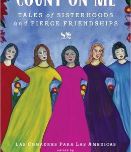 A Monologue Presentation of the book: Count on Me: Tales of Sisterhoods and Fierce Friendships by Las Comadres Para Las Americas